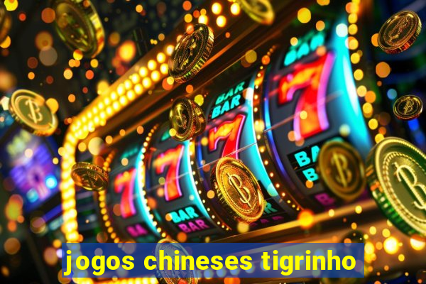 jogos chineses tigrinho